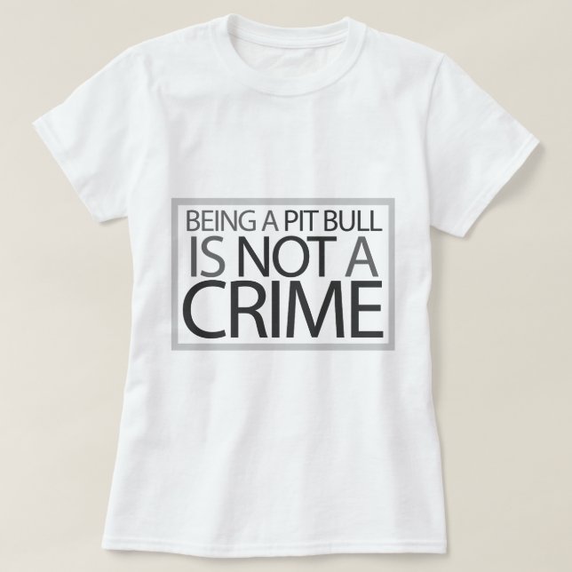 Being a Pit Bull is Not a Crime T-Shirt (Design Front)