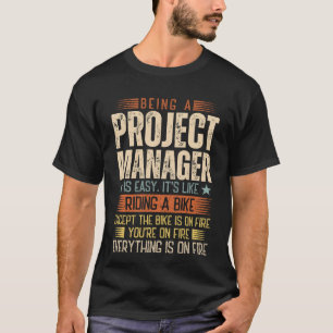 Being A Project Manager Is Easy T-Shirt