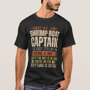 Being A Shrimp Boat Captain Is Easy T-Shirt