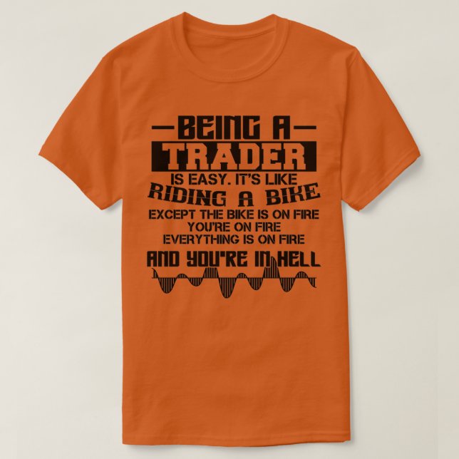 Being A Trader Isnx27t Easy Stock Forex Trading T-Shirt (Design Front)