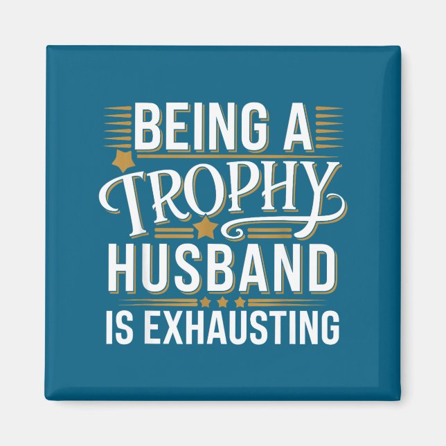 Being A Trophy Husband Exhausting Wedding Annivers Magnet (Front)
