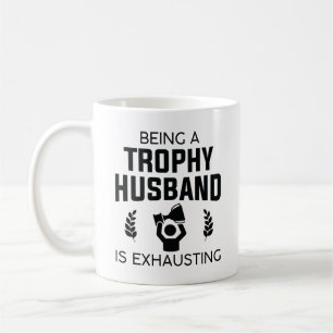 Being A Trophy Husband Is Exhausting Coffee Mug