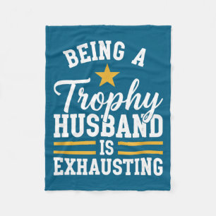 Being a trophy husband is exhausting funny husband fleece blanket
