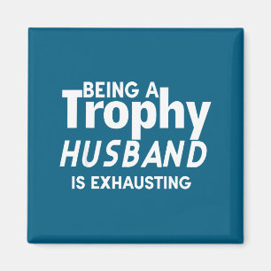 Being A Trophy Husband Is Exhausting Magnet