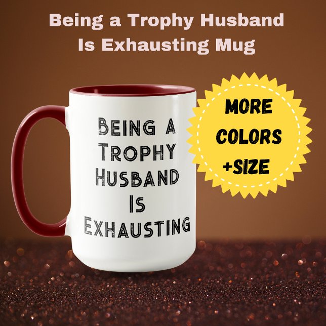 Being a Trophy Husband Is Exhausting Mug (Being a Trophy Husband Is Exhausting Mug )