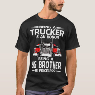 Being A Trucker is an honour being a BIG BROTHER i T-Shirt