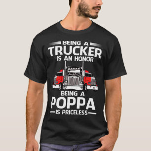 Being A Trucker is an honour being a POPPA is pric T-Shirt