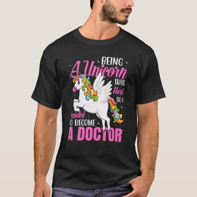 Being A Unicorn Medical Doctor Med School Students T-Shirt (Front)