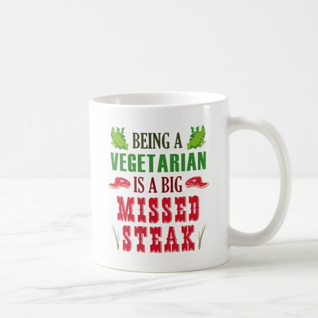 Being A Vegetarian Is A Big Missed Steak Coffee Mug (Right)