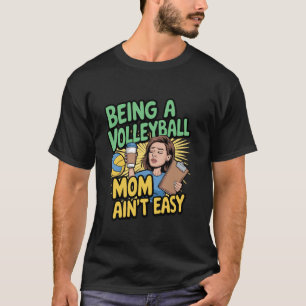 Being a Volleyball mum ain't easy Funny Mother's D T-Shirt