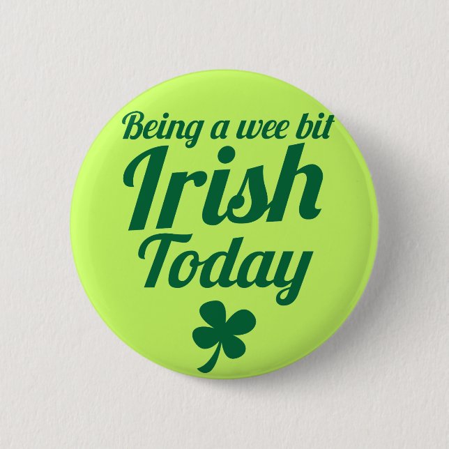 Being a wee bit Irish today St Patricks day design 6 Cm Round Badge (Front)