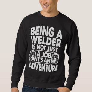 Being a Welder is not just a Job Weld Worker Weldi Sweatshirt