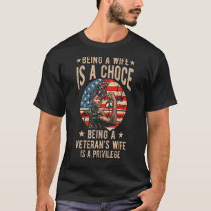 Being A Wife Is A Choice Being A Veteran's Wife Is T-Shirt