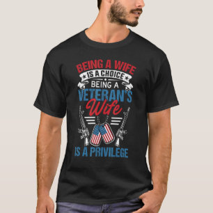 Being A Wife Is Choice Being A Veterans Wife A Pri T-Shirt
