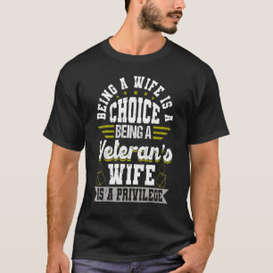 Being A Wife Is Choice Being A Veterans Wife A Pri T-Shirt