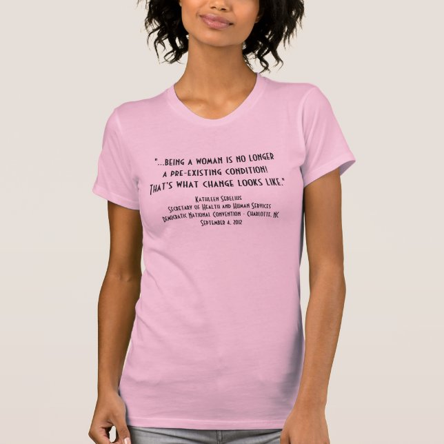 "...being a woman..." HHS Secy. DNC speech T-Shirt (Front)