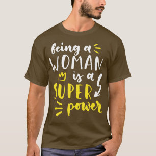 Being A Woman Is A Super Power Feminism Women 1 T-Shirt