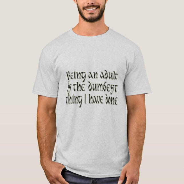 being adult dumbest thing joke humour funny design T-Shirt (Front)