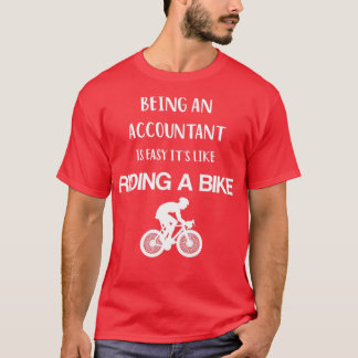 Being AN Accountant Is easy its Like Riding A Bike T-Shirt