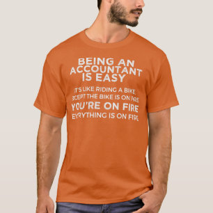 Being An Accountant Is Easy Itx27s Like Riding A B T-Shirt