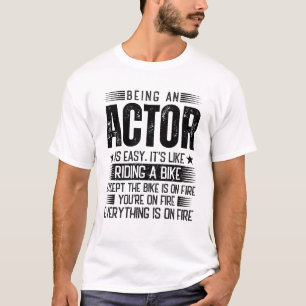 Being An Actor Is Easy T-Shirt