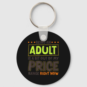Being An Adult Is A Bit Out Of Price Funny Humour Key Ring
