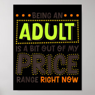 Being An Adult Is A Bit Out Of Price Funny Humour Poster