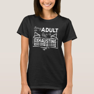 Being An Adult Is Exhausting Erwachsen lustig T-Shirt