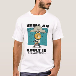 Being An Adult Is Exhausting T-Shirt