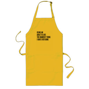 Being An Adult Is Like The Dumbest Thing I Have Long Apron