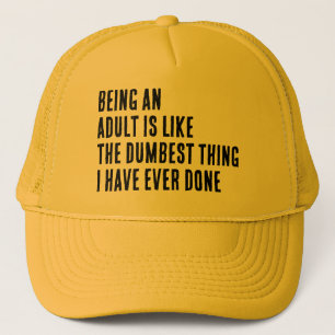 Being An Adult Is Like The Dumbest Thing I Have Trucker Hat