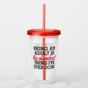 Being an adult is the dumbest thing I have done Acrylic Tumbler