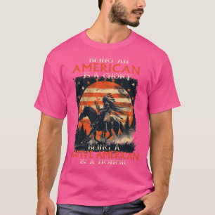 Being An American A Choice Being Native American I T-Shirt