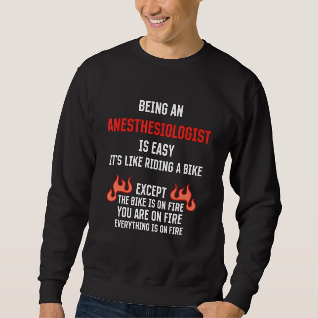 Being an Anesthesiologist Is Easy  Anesthetist Hum Sweatshirt (Front)