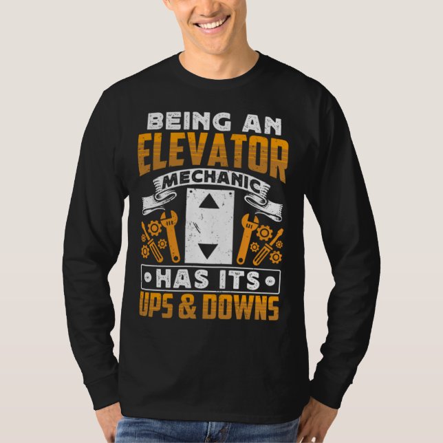 Being An Elevator Mechanic Has It s Ups & Downs El T-Shirt (Front)