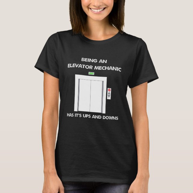 Being An Elevator Mechanic Has Its Ups And Downs T-Shirt (Front)