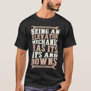 Being An Elevator Mechanic Has Its Ups And Downs T-Shirt