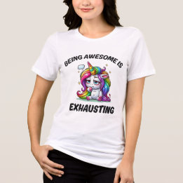 Being Awesome Is Exhausting Unicorn Tri-Blend Shirt