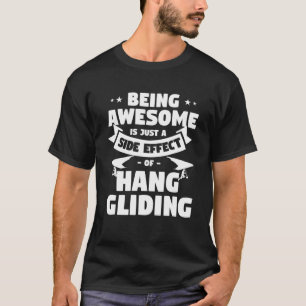 Being Awesome Is Just A Side Effect Of Hang Glidin T-Shirt