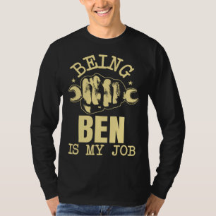 Being Ben Is My Job T-Shirt