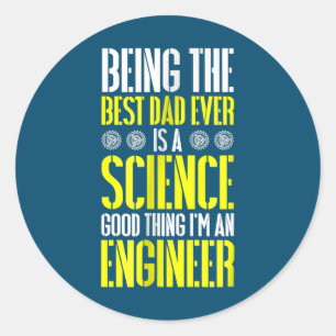 Being Best Dad Ever Is A Science Engineer Funny Classic Round Sticker