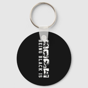 Being Black Is Black History Hbcu Melanin African Key Ring