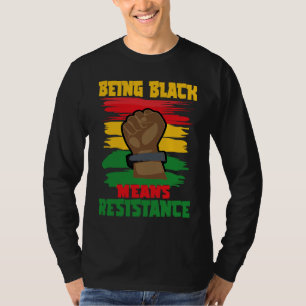 Being Black Means Resistance, Black History Month T-Shirt