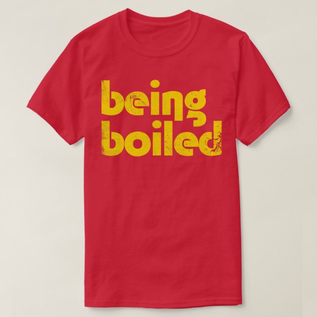 Being Boiled T-Shirt (Design Front)