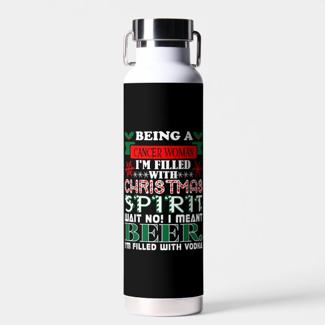Being Cancer Woman Filled Christmas Spirit Beer Water Bottle (Front)