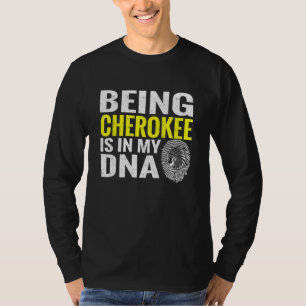 Being Cherokee Is In My Dna Native American Indian T-Shirt