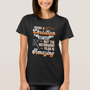 Being Christian isn't Easy Retirement Plan Amazing T-Shirt