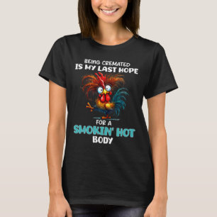 Being Cremated Is My Last Hope For A Smokin Hot Bo T-Shirt