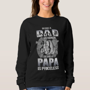 Being Dad Is An Honour Being Papa Is Priceless Fat Sweatshirt