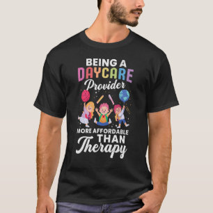 Being Daycare Provider Therapy Fun Childcare Teach T-Shirt